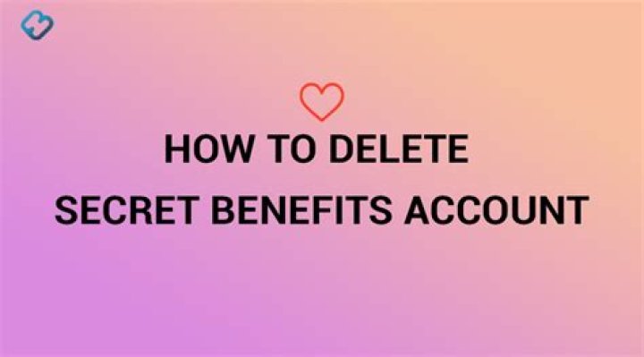 Delete Your Secret Benefits Account: Uncover Secrets And Insights